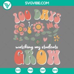 100 Days of School Shirt Ideas SVG Download - Watch my Students Grow, PNG format. Great for celebrating 100th day of school.