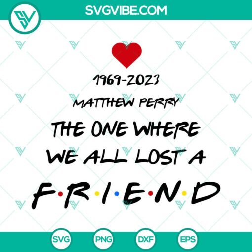 Matthew Perry tribute SVG design with "The One Where We All Lost A Friend" text, RIP message, and 1969-2023 memorial year.