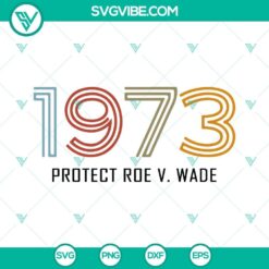 1973 Protect Roe v Wade SVG download, pro choice and women's rights SVG files with empowering design.