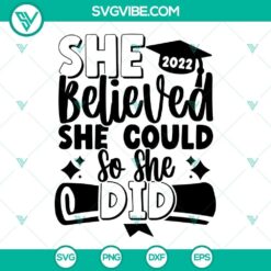 2022 Graduation SVG design with "She Believed She Could So She Did" text, motivational quote, perfect for graduation gifts.