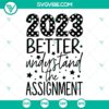 2023 Better Understand The Assignment SVG File with New Years theme, perfect for upcoming projects.