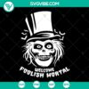 Hatbox Ghost SVG design for Haunted Mansion fans with "Welcome Foolish Mortals" text, available in PNG format.