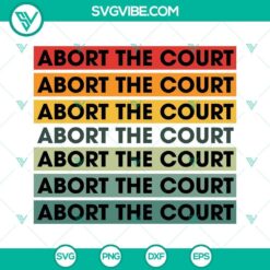Pro Choice SVG design showing "Abort The Court" theme, abortion rights message for women's reproductive choice.