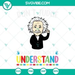 Albert Einstein autism awareness SVG images with inspiring quote "Don't Judge What You Don't Understand". Perfect for awareness campaigns.