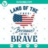 America The Land Of The Free Because Of The Brave SVG Images with 4th Of July theme and patriotic design for Independence Day celebration.
