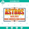 Astros ALCS 2022 "Make America Mad Again" SVG design of Houston Astros logo, ideal for baseball fans, instant download.