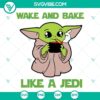 Baby Yoda Wake And Bake Like A Jedi SVG file, humorous Star Wars weed SVG design with the iconic character holding a joint.
