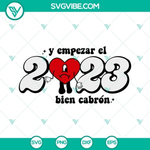 Bad Bunny Heart 2023 SVG: Creative and bold 2023 design with Spanish text "Y Empezar El 2023 Bien Cabron" in SVG file format.