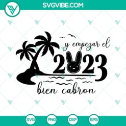 Bad Bunny New Year and Y Empezar El 2023 Bien Cabron SVG files cut for festive designs and digital crafting projects.