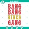 San Francisco 49ers bang bang niner gang SVG file with PNG, EPS, and DXF formats, ideal for football fans.