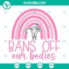 Pro-choice SVG with "Bans Off Our Bodies" and "Pro Woman" design for women's rights advocacy.