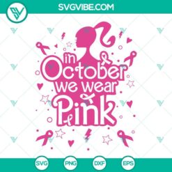 Barbie Breast Cancer SVG File featuring "In October We Wear Pink" images. Perfect breast cancer awareness design.