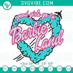 Barbie embroidery files of "Good Girls Go To Barbie Land" pattern, featuring colorful and fun design for crafts and projects.