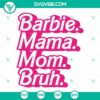 Barbie Mama Mom Bruh SVG Files featuring a pink girl design, ideal for fans looking for funny Barbie mom images.