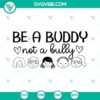 Be a Buddy Not a Bully, Unity Day, Stop Anti Bullying SVG Images for digital design projects emphasizing kindness and unity.