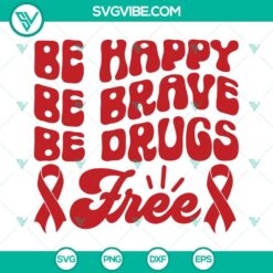 Red Ribbon Week SVG images promoting drug-free lifestyle with text "Be Happy Be Brave Be Drugs Free". Anti-drug concept design.