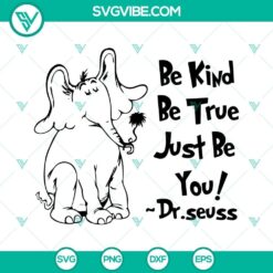 Dr Seuss Horton SVG design with "Be Kind Be True Just Be You" quote, downloadable SVG files for personal use.