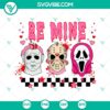 Horror movie inspired Valentine's Day SVG images with "Be Mine" text, perfect for spooky love themes.
