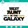 Best Aunt In The Galaxy SVG images with Star and Auntie design, ideal Best Aunt Ever SVG download for Aunt projects.