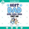 Bluey and Bingo themed "Best Dad Ever" SVG digital download for Father's Day, featuring intricate designs in SVG, PNG, DXF, EPS formats.