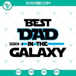 Best Dad In The Galaxy & Best Dad Ever SVGs with Light Saber design. Ideal for Father's Day gifts, Star Wars fans. Trendy cutting files.