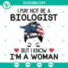 Biologist SVG file with empowering quote: "I May Not Be A Biologist But I Know I’m A Woman", ideal for female scientists.