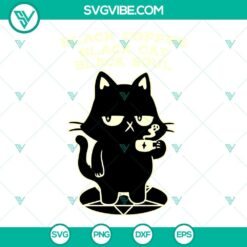 Black cat sitting on top of a coffee cup with "Black Coffee Black Cat Black Soul" text in SVG, PNG, DXF, EPS formats. Great for crafts.