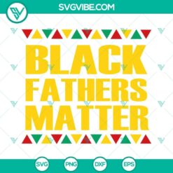 Black Fathers Matter SVG files featuring African American and Black Dad designs for crafting projects.
