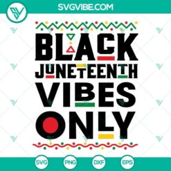 Black Juneteenth Vibes Only SVG: Juneteenth themed cut file design with vibrant and festive SVG images. Perfect for crafts and projects.
