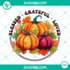 Thanksgiving pumpkin clipart PNG files with "Blessed, Grateful, Loved" design, perfect for download.
