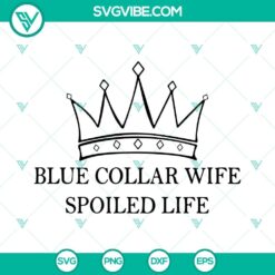 Blue Collar Wife Spoiled Life SVG file with Crown and Funny Quotes, ideal for crafting projects and gifts.