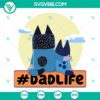 Bluey Dad Life SVG images featuring Bandit Heeler and Bluey, perfect for Fathers Day, in blue and white color scheme.