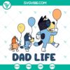 Bluey Dad Life SVG with Bandit Heeler, Bluey, and Bingo characters in PNG, DXF, EPS formats for download.