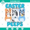 Bluey Easter SVG files featuring "Easter Is Better With My Peeps" design. Fun and festive Bluey SVG images for Easter crafting projects.