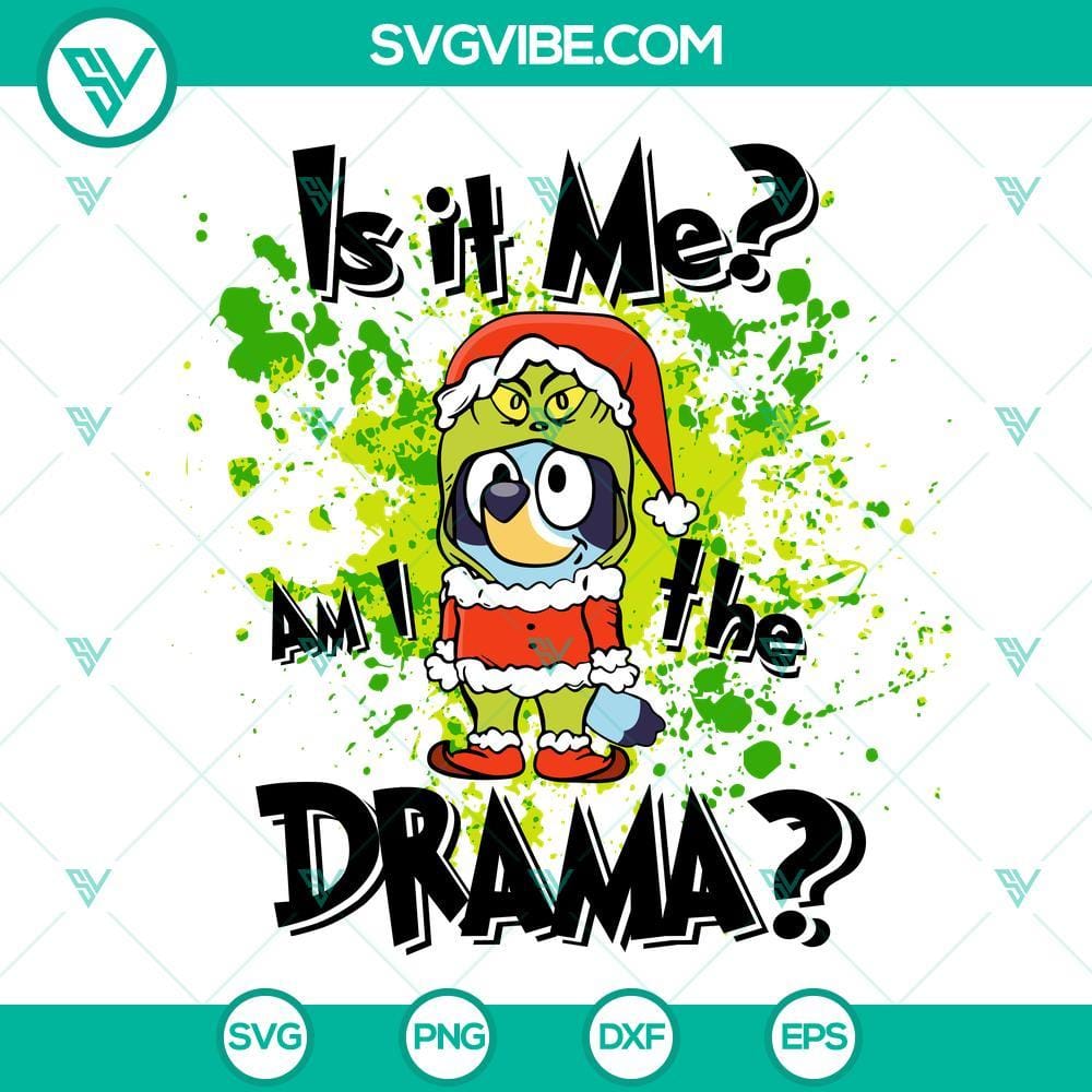 Bluey Grinch SVG, Is it me Am I the Drama SVG, Bluey Christmas SVG Bluey Grinch SVG featuring "Is it me Am I the Drama" text for Christmas, ideal for holiday crafting projects. Download now.