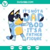 Bluey Bandit Heeler SVG file "Not A Dad Bod, A Father Figure" design for Father's Day crafts and projects.