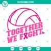 Breast Cancer Volleyball SVG file featuring "Together We Fight" design in PNG, DXF, and EPS formats for digital crafting projects.