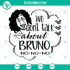 Bruno SVG with "We Don’t Talk About Bruno" text in SVG, PNG, DXF, EPS formats for digital use.