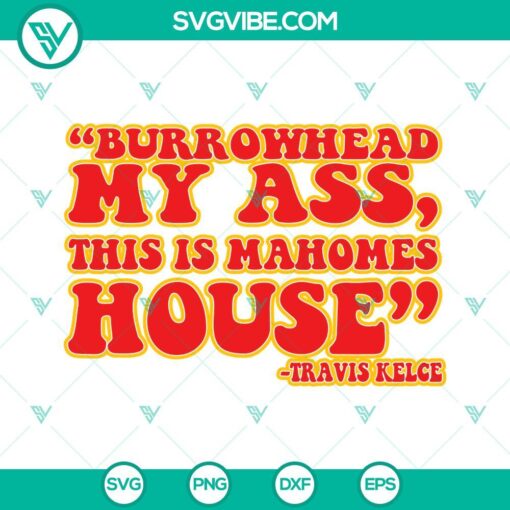 Burrowhead My Ass This Is Mahomes House & Travis Kelce SVG file - football-themed digital design featuring player names in SVG format.