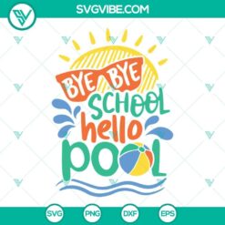 Summer-themed last day of school SVG design with text "Bye Bye School Hello Pool, Last Day of School Hello" in vibrant colors.