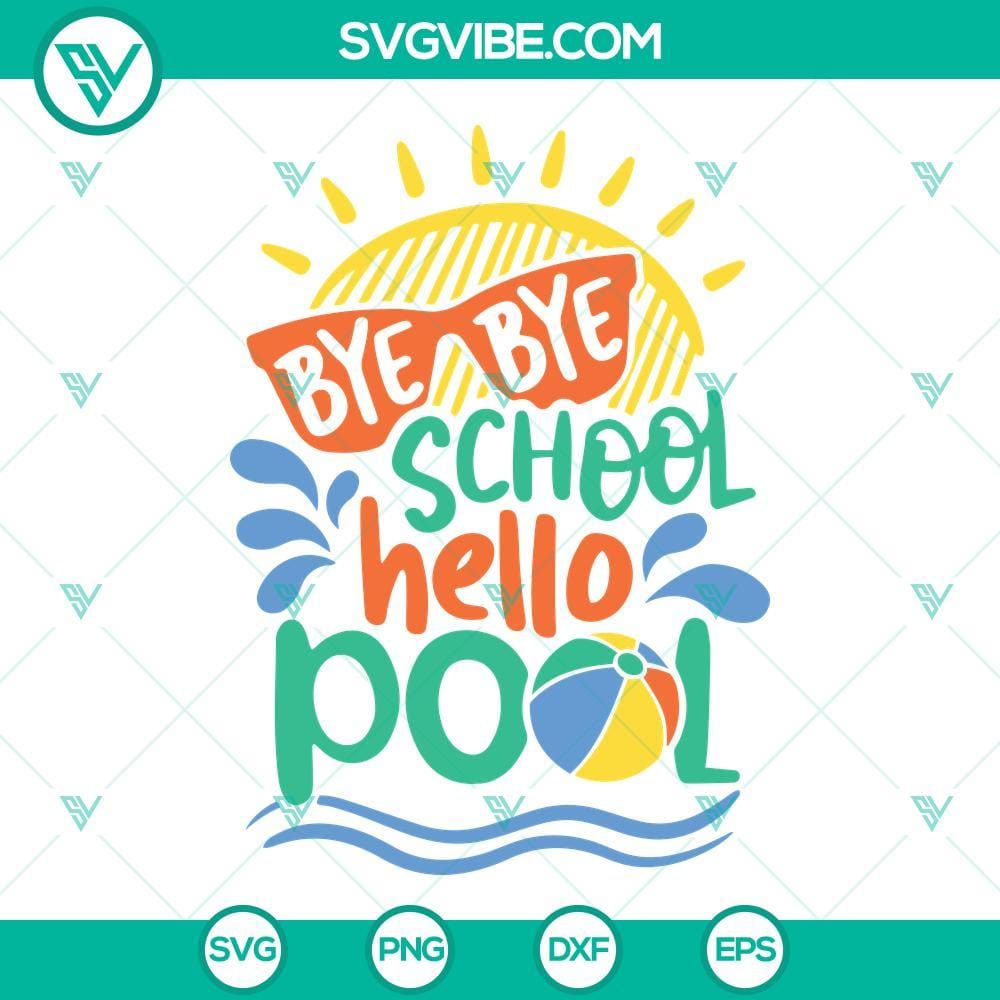 Bye Bye School Hello Pool Svg, Last Day of School Svg, Hello Summer-themed last day of school SVG design with text "Bye Bye School Hello Pool, Last Day of School Hello" in vibrant colors.
