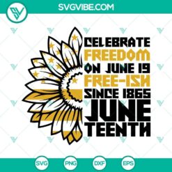Juneteenth SVG design with "Celebrate Freedom On June 19, Free Ish Since 1865" text. Perfect for Juneteenth celebrations.