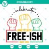 Juneteenth SVG files with "Celebrate Juneteenth Free-ish Since 1865" design. Perfect for celebrating Juneteenth.