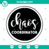 Chaos Coordinator, Teacher Life, Mom Life SVG download for funny digital product. Great for craft projects!