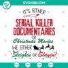 Christmas True Crime SVG with "It’s Either Serial Killer Documentaries" design perfect for crime podcasters and enthusiasts.