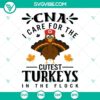 CNA Thanksgiving SVG design with text "I Care For The Cutest Turkeys In The Flock" perfect for healthcare professionals.