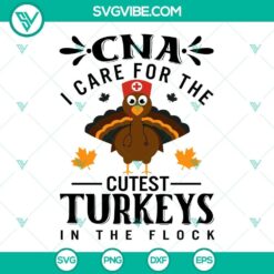 CNA Thanksgiving SVG design with text "I Care For The Cutest Turkeys In The Flock" perfect for healthcare professionals.