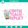 Coffee Teach Repeat SVG design in PNG and DXF formats for teachers, featuring a fun school-themed image. Great for teacher projects and crafts.