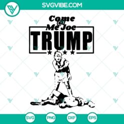 Humorous "Come Me Joe Trump" and "Trump 2024" SVG images for the 2024 elections, featuring funny designs.