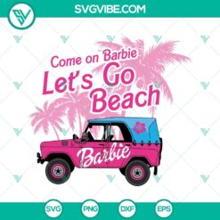 Come On Barbie Let&rsquo;s Go Beach SVG File, Pink Jeep SVG File, Barbie Summer